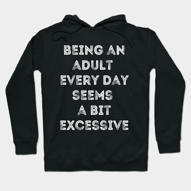 Being An Adult Every Day Seems a Bit Excessive - Inner Child Humor Hoodie by Apathecary